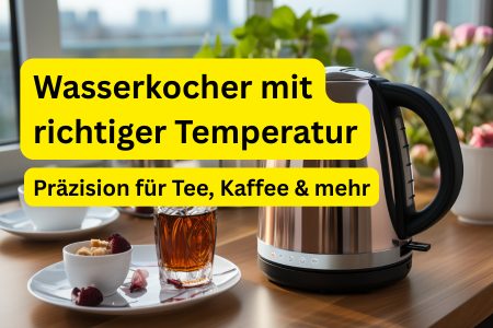 Wasserkocher mit richtiger Temperatur
